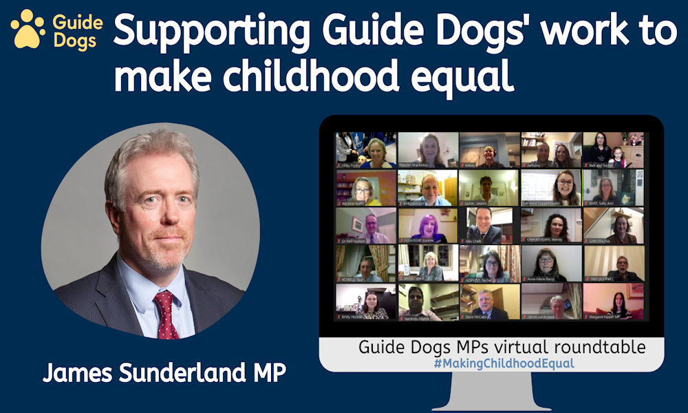 James Sunderland MP at the Guide Dogs MPs virtual roundtable